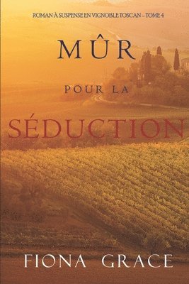 bokomslag Mûr pour la Séduction (Roman à Suspense en Vignoble Toscan - Tome 4)
