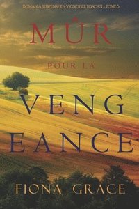 bokomslag Mûr pour la Vengeance (Roman à Suspense en Vignoble Toscan - Tome 5)
