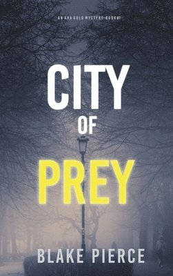 Blake Pierce - City of Prey: An Ava Gold Mystery (Book 1), Inbunden