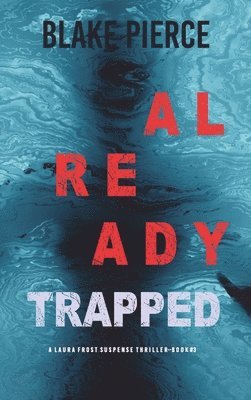 Blake Pierce - Already Trapped (A Laura Frost FBI Suspense Thriller-Book 3), Inbunden