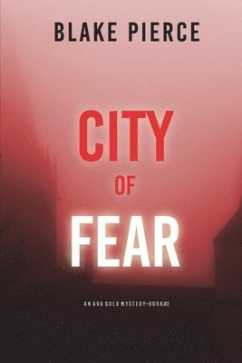 Blake Pierce - City of Fear: An Ava Gold Mystery (Book 2), Häftad
