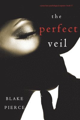Blake Pierce - The Perfect Veil (A Jessie Hunt Psychological Suspense Thriller-Book Seventeen), Häftad
