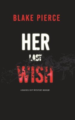 Blake Pierce - Her Last Wish (A Rachel Gift FBI Suspense Thriller-Book 1), Inbunden