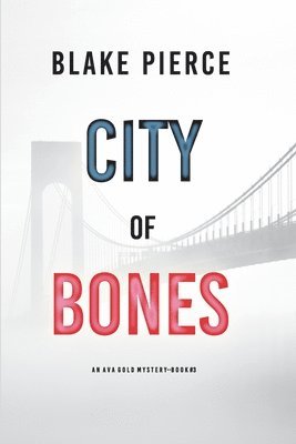 Blake Pierce - City of Bones: An Ava Gold Mystery (Book 3), Häftad