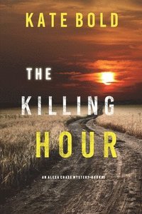 bokomslag The Killing Hour (An Alexa Chase Suspense Thriller-Book 3)
