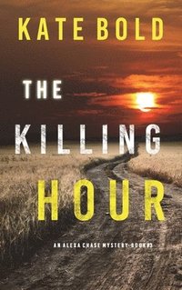 bokomslag The Killing Hour (An Alexa Chase Suspense Thriller-Book 3)