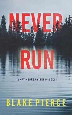 Blake Pierce - Never Run (A May Moore Suspense Thriller-Book 1), Inbunden