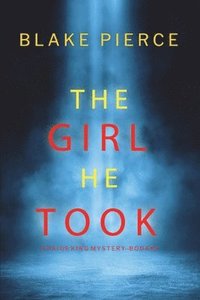 bokomslag The Girl He Took (A Paige King FBI Suspense Thriller-Book 3)