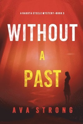 bokomslag Without A Past (A Dakota Steele FBI Suspense Thriller-Book 3)