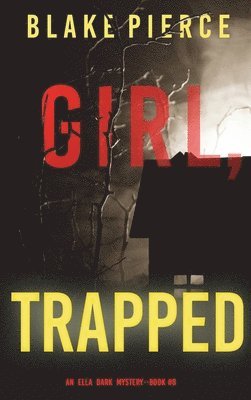 Girl, Trapped (An Ella Dark FBI Suspense Thriller-Book 8) 1