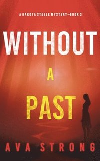 bokomslag Without A Past (A Dakota Steele FBI Suspense Thriller-Book 3)