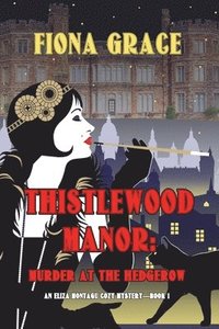 bokomslag Thistlewood Manor: Murder at the Hedgerow (An Eliza Montagu Cozy Mystery-Book 1)