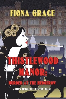 bokomslag Thistlewood Manor: Murder at the Hedgerow (An Eliza Montagu Cozy Mystery-Book 1)