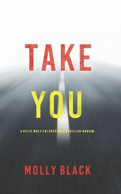 Take You (A Rylie Wolf FBI Suspense Thriller-Book Five) 1