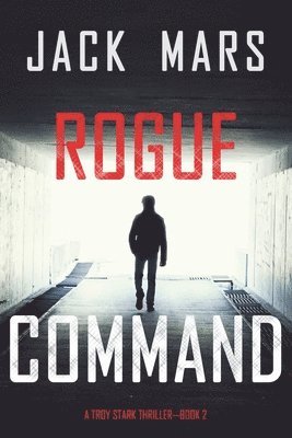 Rogue Command (A Troy Stark Thriller-Book #2)