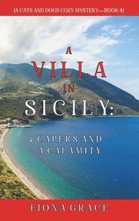 bokomslag A Villa in Sicily: Capers and a Calamity (A Cats and Dogs Cozy Mystery-Book 4)