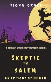 bokomslag Skeptic in Salem: An Episode of Death (A Dubious Witch Cozy Mystery-Book 3)