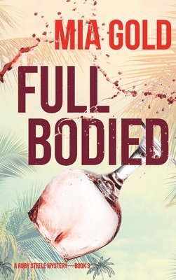 Mia Gold - Full Bodied (A Ruby Steele Mystery-Book 3), Inbunden