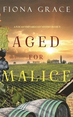 Fiona Grace - Aged for Malice (A Tuscan Vineyard Cozy Mystery-Book 7), Inbunden