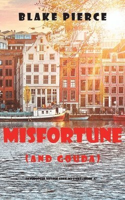 Blake Pierce - Misfortune (and Gouda) (A European Voyage Cozy Mystery-Book 4), Inbunden