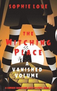 bokomslag The Witching Place: A Vanished Volume (A Curious Bookstore Cozy Mystery-Book 4)