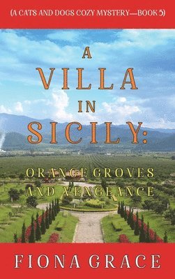 bokomslag A Villa in Sicily: Orange Groves and Vengeance (A Cats and Dogs Cozy Mystery-Book 5)