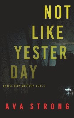 bokomslag Not Like Yesterday (An Ilse Beck FBI Suspense Thriller-Book 3)