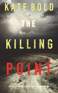bokomslag The Killing Point (An Alexa Chase Suspense Thriller-Book 4)