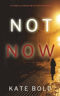bokomslag Not Now (A Camille Grace FBI Suspense Thriller-Book 2)