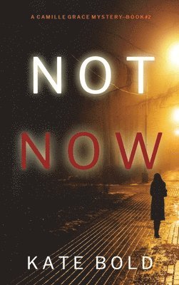 bokomslag Not Now (A Camille Grace FBI Suspense Thriller-Book 2)