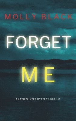 Molly Black - Forget Me (A Katie Winter FBI Suspense Thriller-Book 6), Inbunden