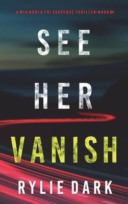 Rylie Dark - See Her Vanish (A Mia North FBI Suspense Thriller-Book Four), Inbunden