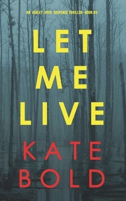 Kate Bold - Let Me Live (An Ashley Hope Suspense Thriller-Book 3), Inbunden