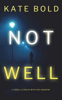 bokomslag Not Well (A Camille Grace FBI Suspense Thriller-Book 3)