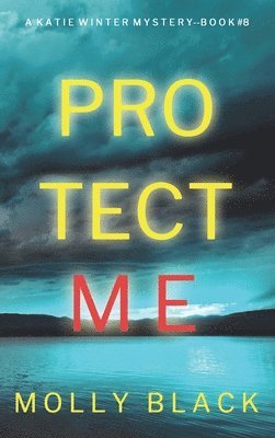 Molly Black - Protect Me (A Katie Winter FBI Suspense Thriller-Book 8), Inbunden