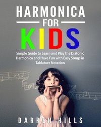bokomslag Harmonica for Kids: Simple Guide to Learn and Play the Diatonic Harmonica and Have Fun with Easy Songs in Tablature Notation