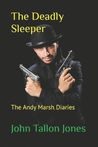 bokomslag The Deadly Sleeper: The Andy Marsh Diaries