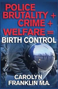 bokomslag Police Brutality + Crime + Welfare = Birth Control