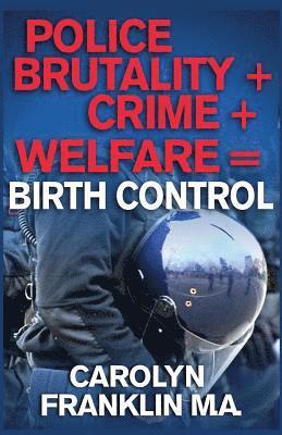 bokomslag Police Brutality + Crime + Welfare = Birth Control