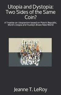 bokomslag Utopia and Dystopia: Two Sides of the Same Coin?: A Treatise on Utopianism based on Plato's Republic, More's Utopia and Huxley's Brave New