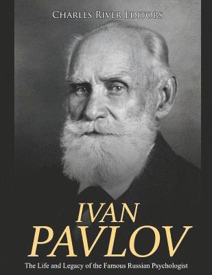 bokomslag Ivan Pavlov: The Life and Legacy of the Famous Russian Psychologist