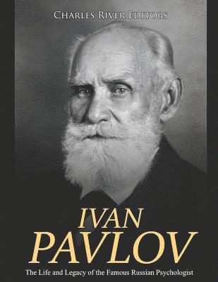 bokomslag Ivan Pavlov: The Life and Legacy of the Famous Russian Psychologist
