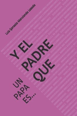 bokomslag Y El Padre Que: Un Papa Es...