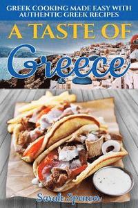 bokomslag A Taste of Greece: Greek Cooking Made Easy with Authentic Greek Recipes