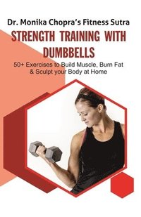 bokomslag Strength Training with Dumbbells: 50+ Exercises to Build Muscle, Burn Fat and Sculpt your Body at Home