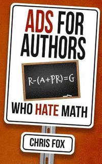 bokomslag Ads for Authors Who Hate Math: Write Faster, Write Smarter