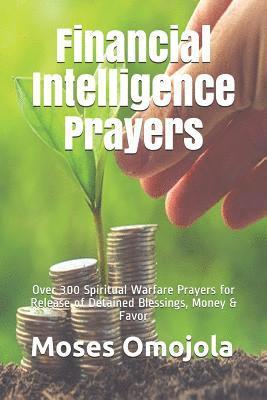 bokomslag Financial Intelligence Prayers: Over 300 Spiritual Warfare Prayers for Release of Detained Blessings, Money & Favor