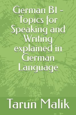 bokomslag German B1 - Topics for Speaking and Writing explained in German Language
