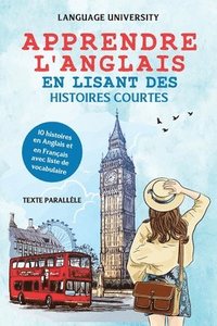 bokomslag Apprendre l'anglais en lisant des histoires courtes: 10 histoires en Anglais et en Français avec liste de vocabulaire