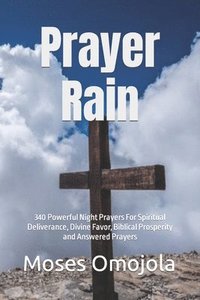 bokomslag Prayer Rain: 340 Powerful Night Prayers For Spiritual Deliverance, Divine Favor, Biblical Prosperity and Answered Prayers